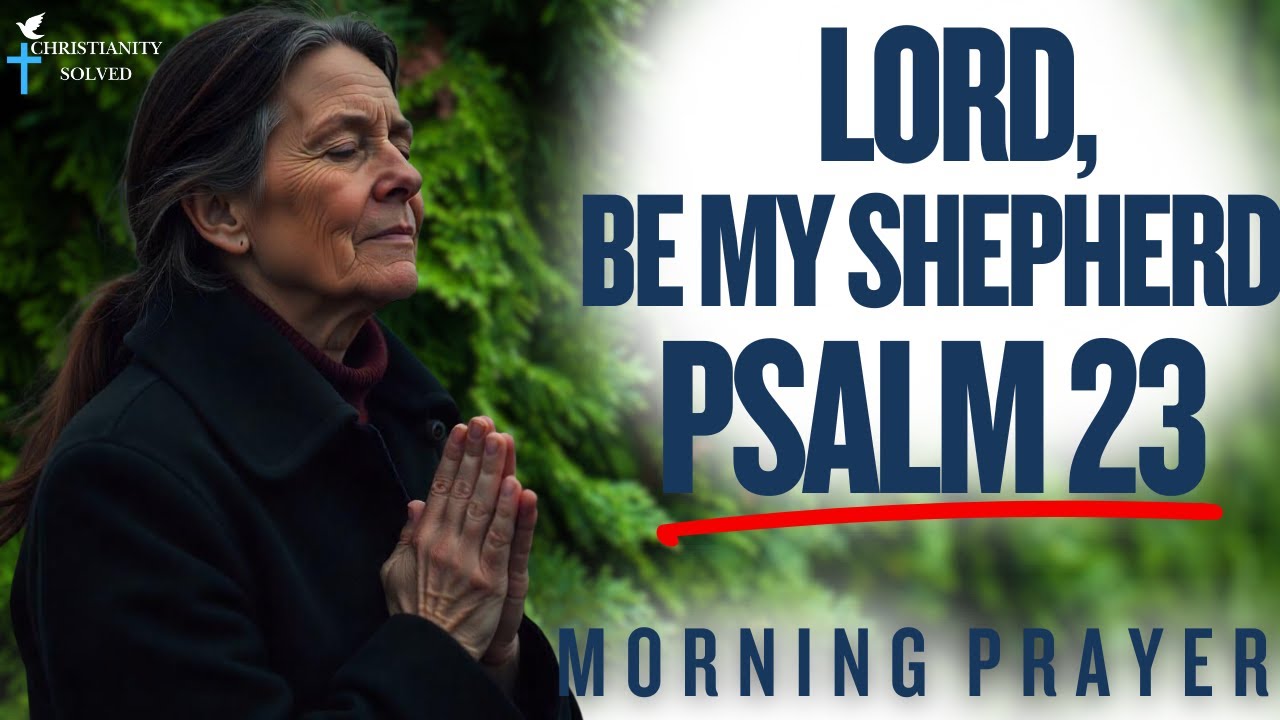 Psalm 23 : Find Strength  In God's Love And Grace | Blessed Morning Prayer And Devotion
