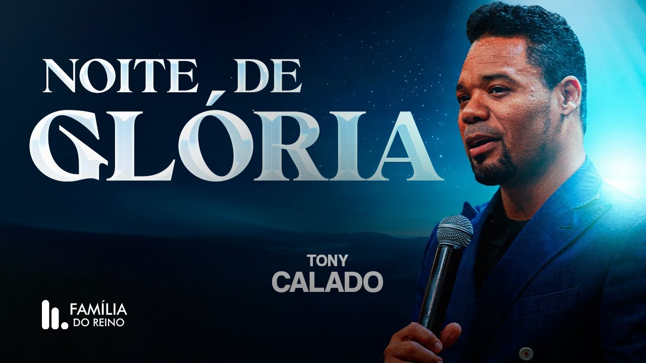 NOITE DE GLÓRIA | 11/04/2025 | FAMÍLIA DO REINO - TONY CALADO