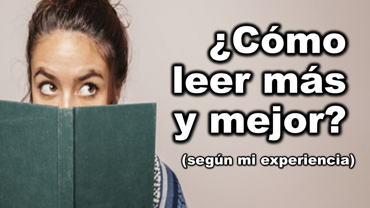 ¿Cómo leer más y mejor? - Consejos para leer más y mejor