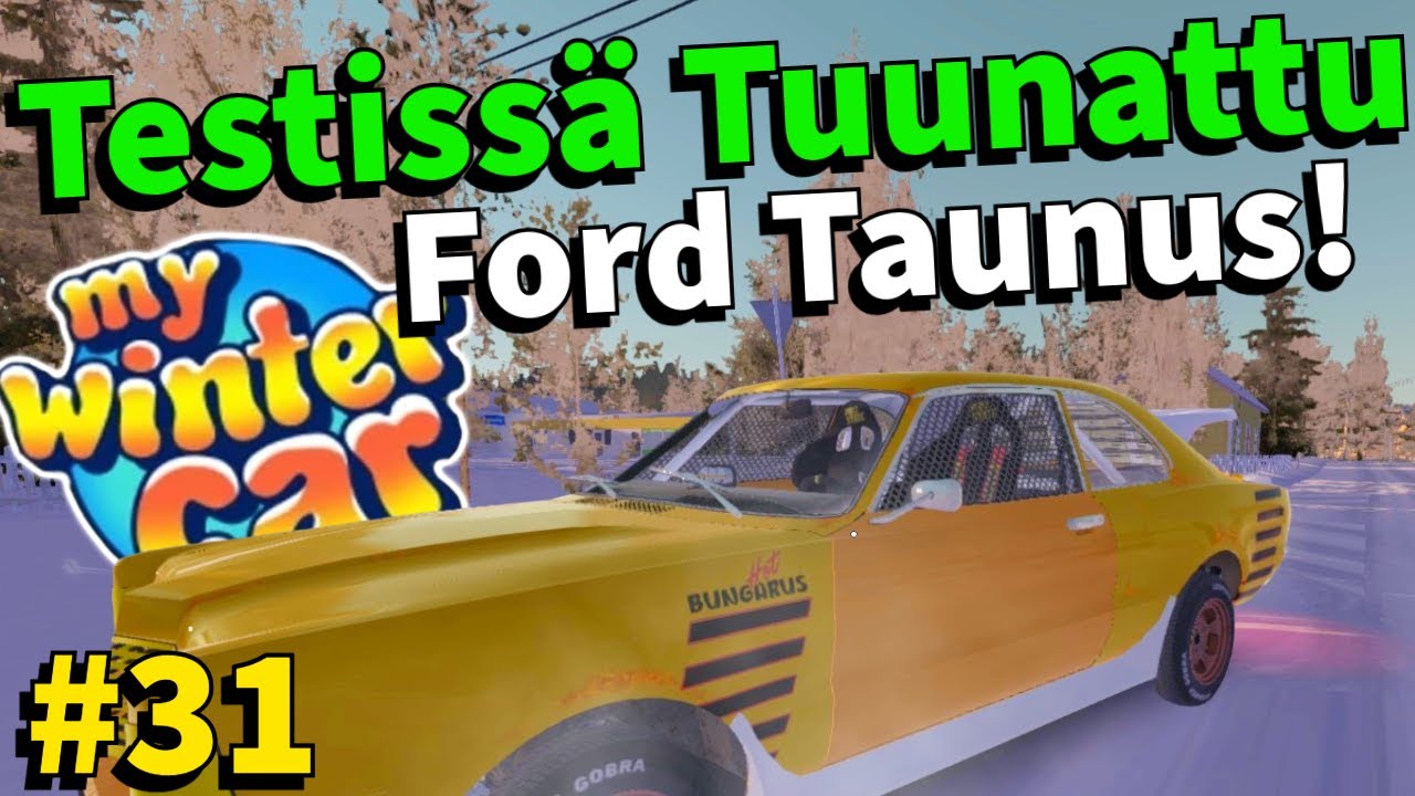 TESTISSÄ TUUNATTU FORD TAUNUS! | #31 | My Winter Car