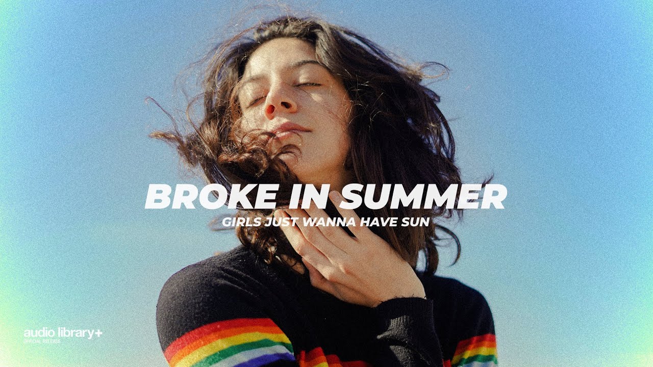 Girls Just Wanna Have Sun &mdash; Broke In Summer | Free Background Music | Audio Library Release
