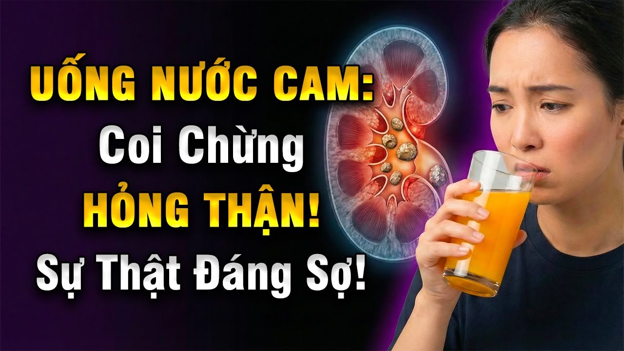 Uống Nước Cam mỗi ngày là TỐT? Coi chừng HỎNG THẬN mà không biết! | Trạm Sức Khoẻ