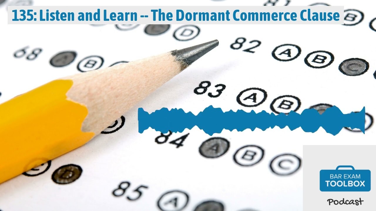 135: Listen and Learn -- The Dormant Commerce Clause | The Bar Exam Toolbox Podcast: Pass the...