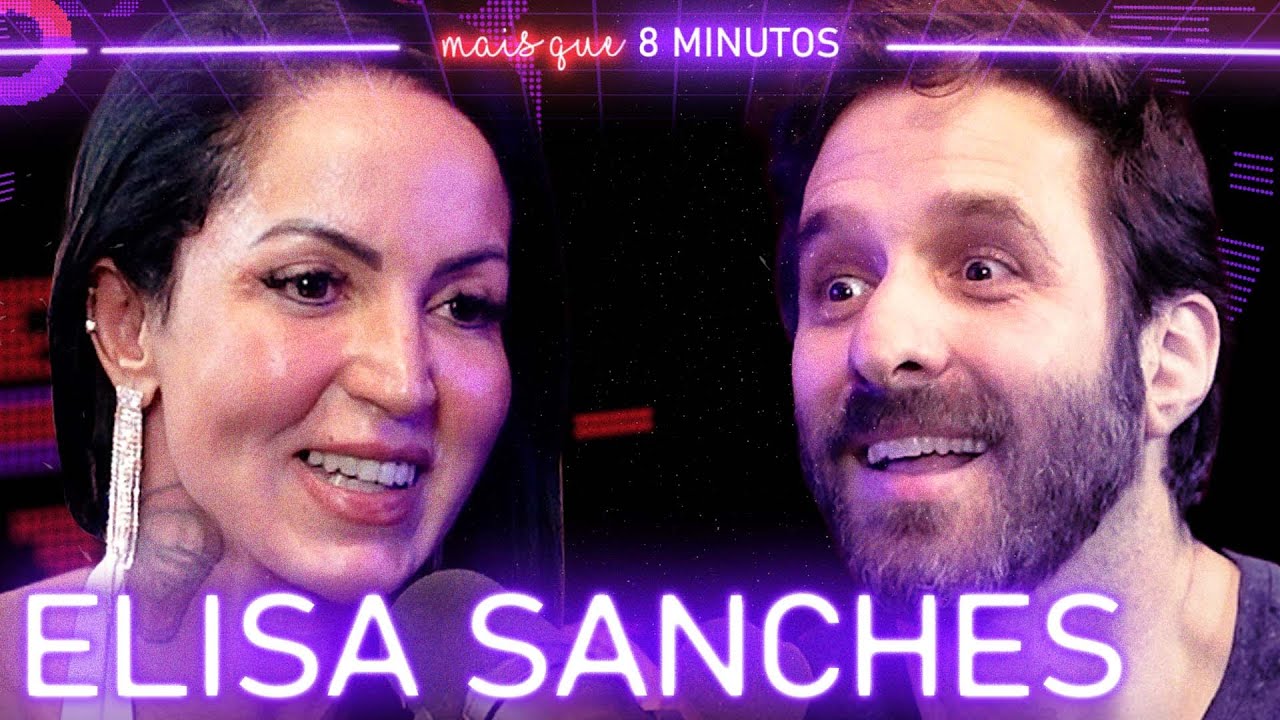 ELlSA SANCHES - Mais que 8 Minutos #211