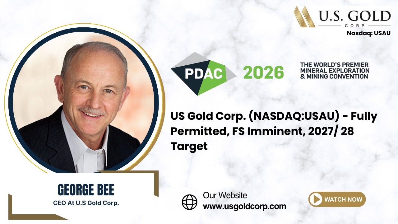 US Gold Corp. (NASDAQ:USAU) - Fully Permitted, FS Imminent, 2027/ 28 Target