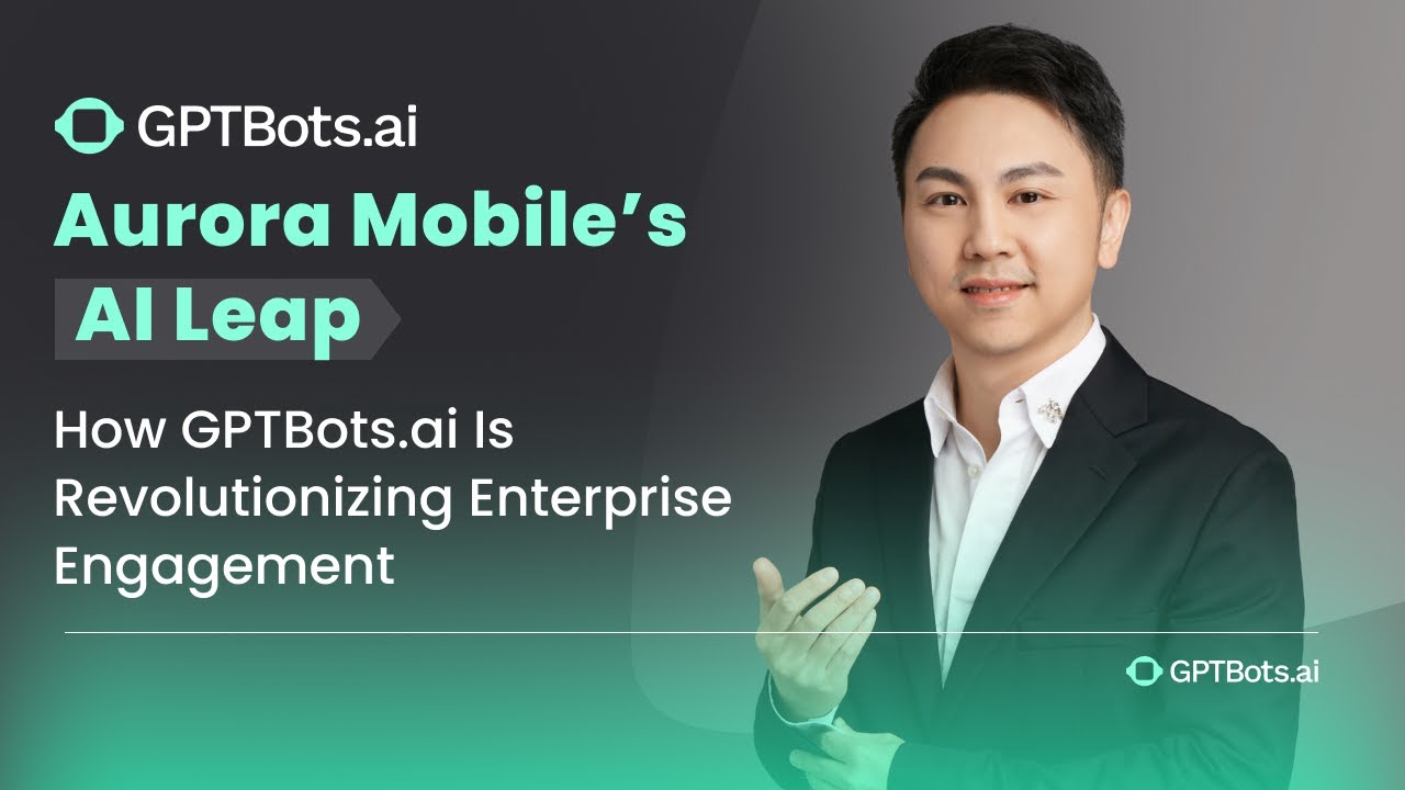 Aurora Mobile's AI Leap | How GPTBots.ai Is Revolutionizing Enterprise Engagement Worldwide