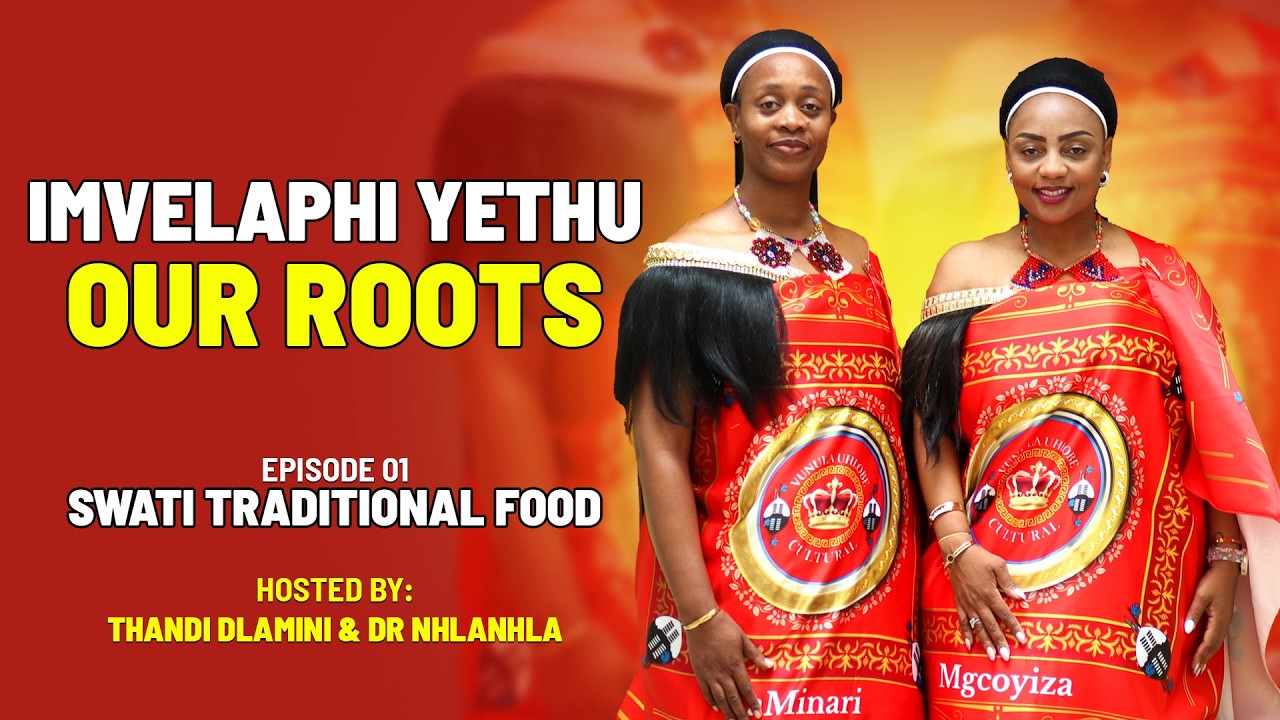 Imvelaphi Yethu | Our Roots | Swati Traditional Food |  with Thandi Dlamini & Dr Nhlanhla Episode 1