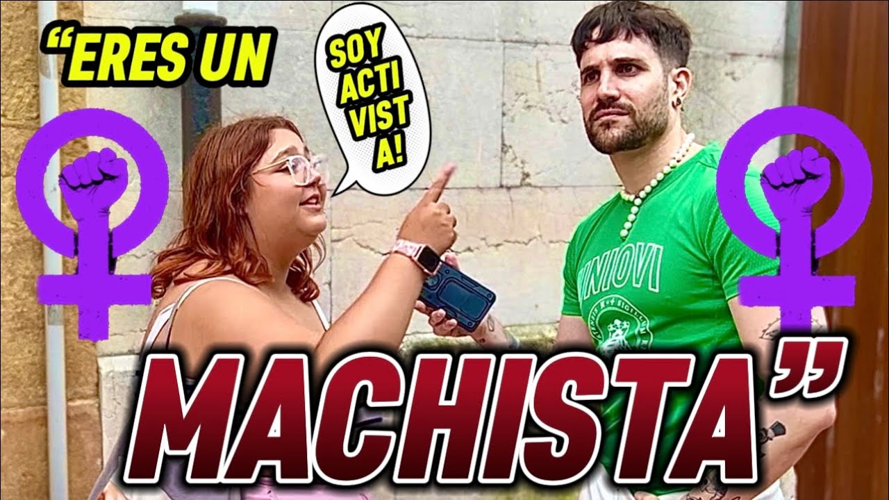 DICE QUE SOY UN MACHISTA Y ACABA MAL