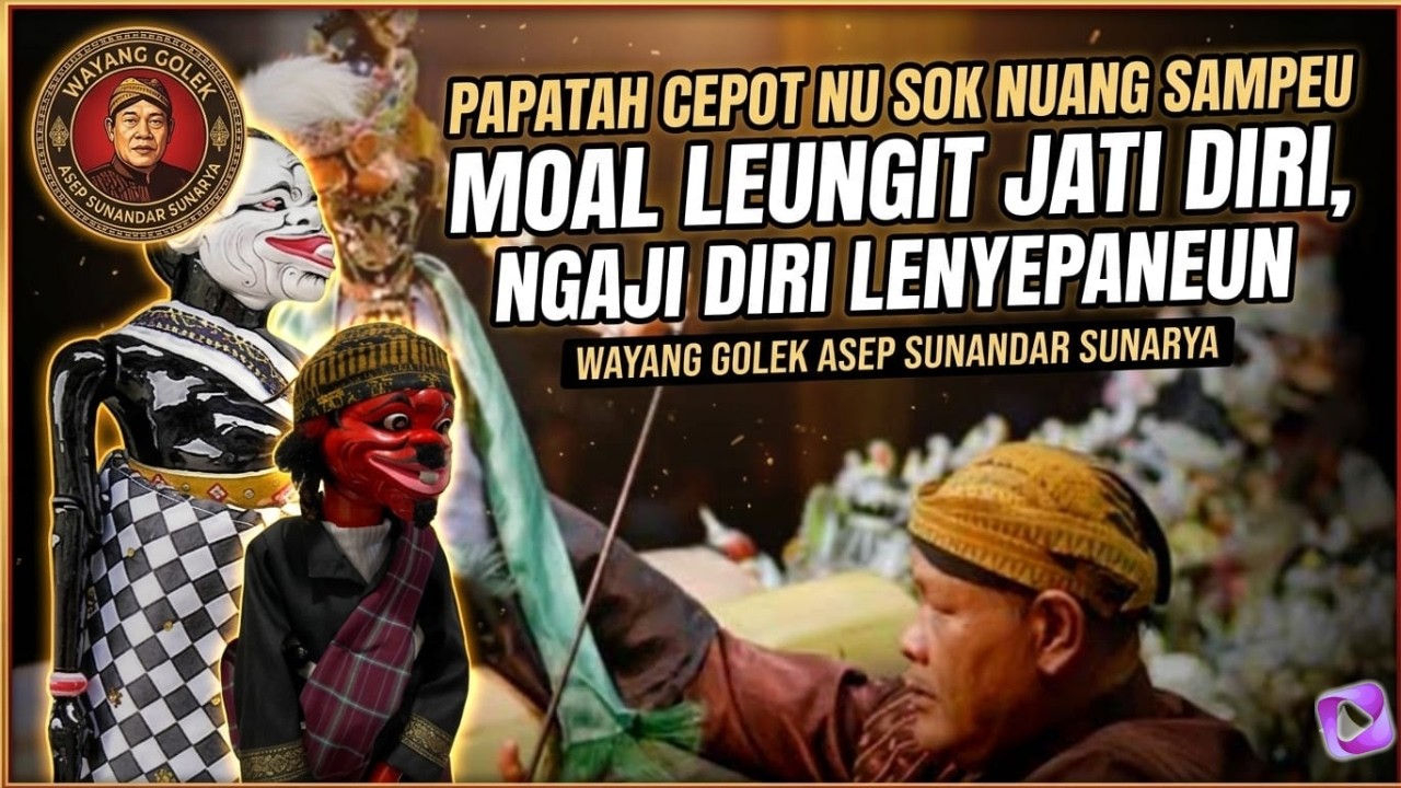 PAPATAH CEPOT NU SOK NUANG SAMPEU MOAL LEUNGIT JATI DIRI | NGAJI DIRI | Wayang golek Asep Sunandar