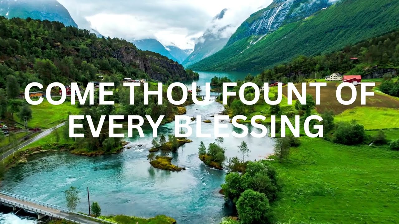 Come Thou Fount of Every Blessing