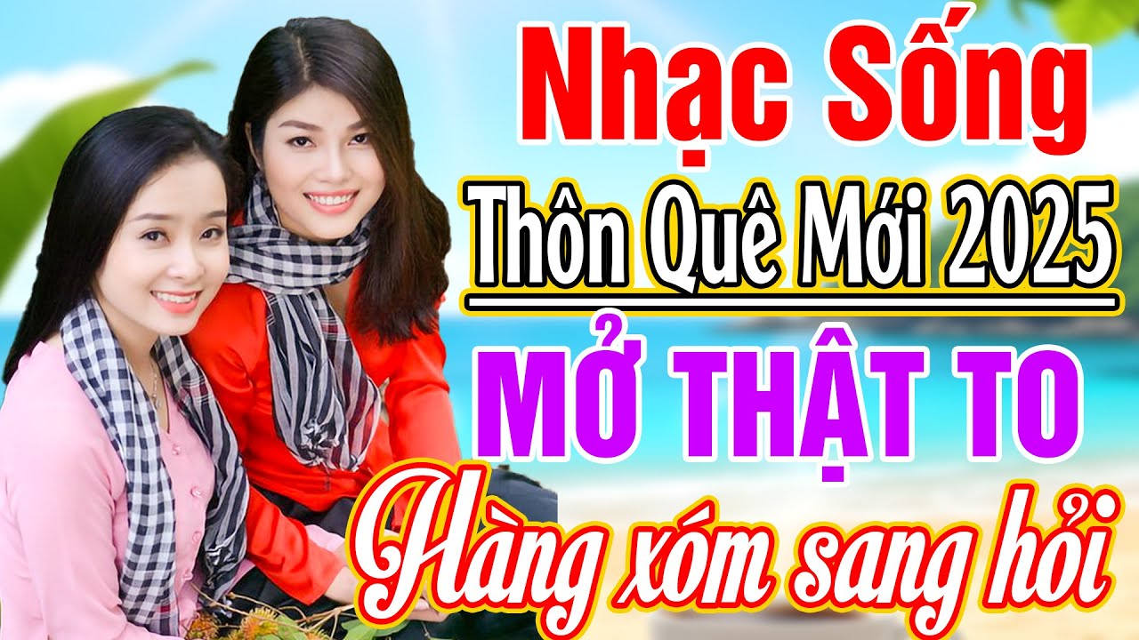 LK NHẠC SỐNG 2025 HAY NHẤT - LK TÌNH ẤM CHIỀU QUÊ - NHẠC SỐNG THÔN QUÊ VỪA NGHE ĐÃ NGHIỆN 2025
