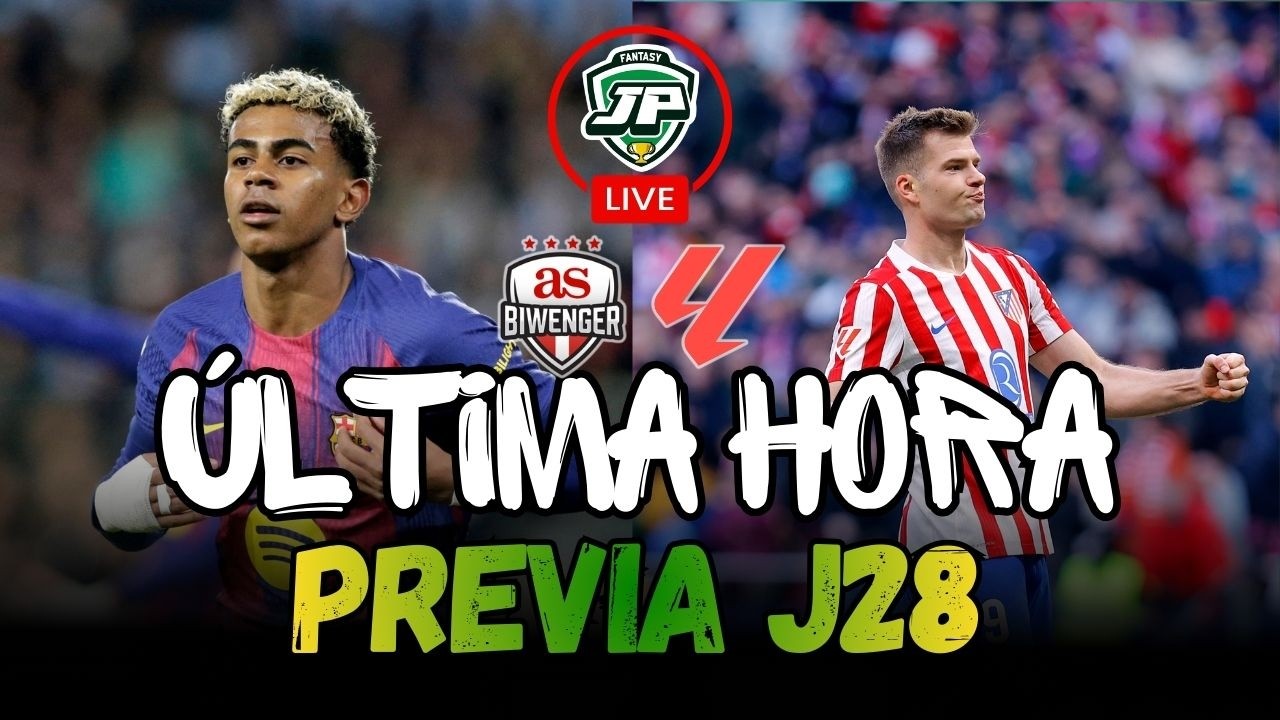 🔥&Uacute;LTIMA HORA: ALINEACIONES PROBABLES Y PREVIA J28 🔴