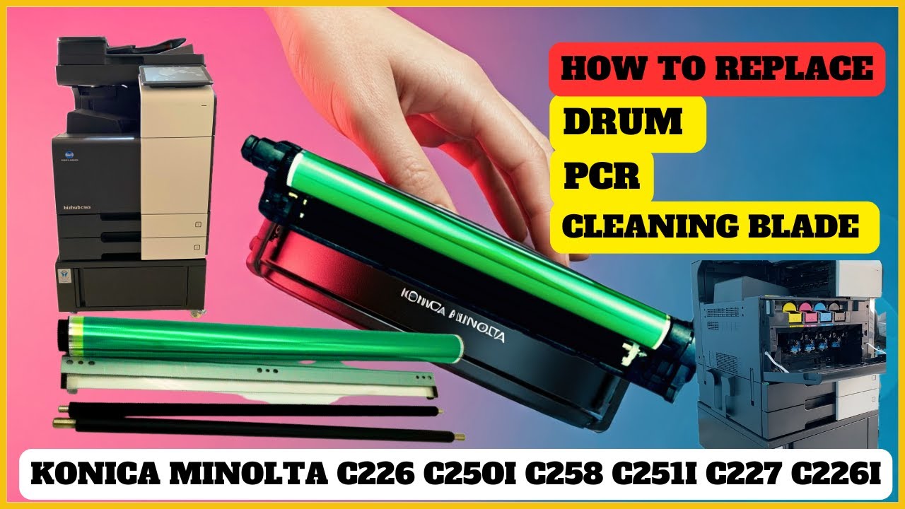 How To Replace Konica Minolta Drum , Cleaning Blade , PCR  Step-by-Step Guide || C226i /C250i /C258