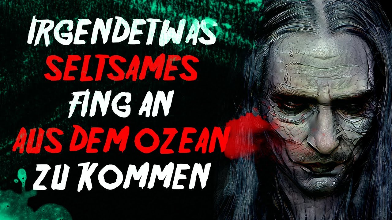 Irgendetwas seltsames fing an aus dem Ozean zu kommen [Creepypasta German/Deutsch]