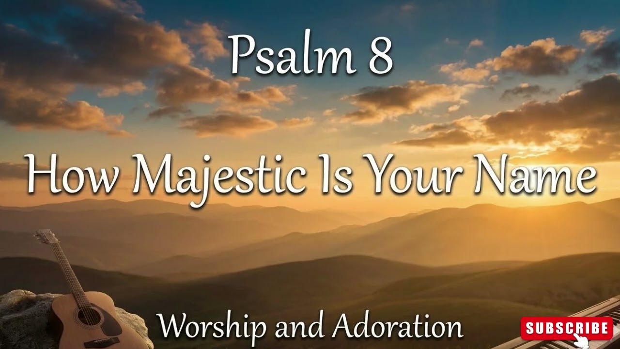 Psalm 8 Worship – How Majestic Is Your Name | Worship & Adoration Song