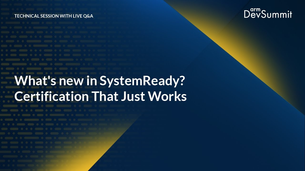 What's new in SystemReady? Certification That Just Works