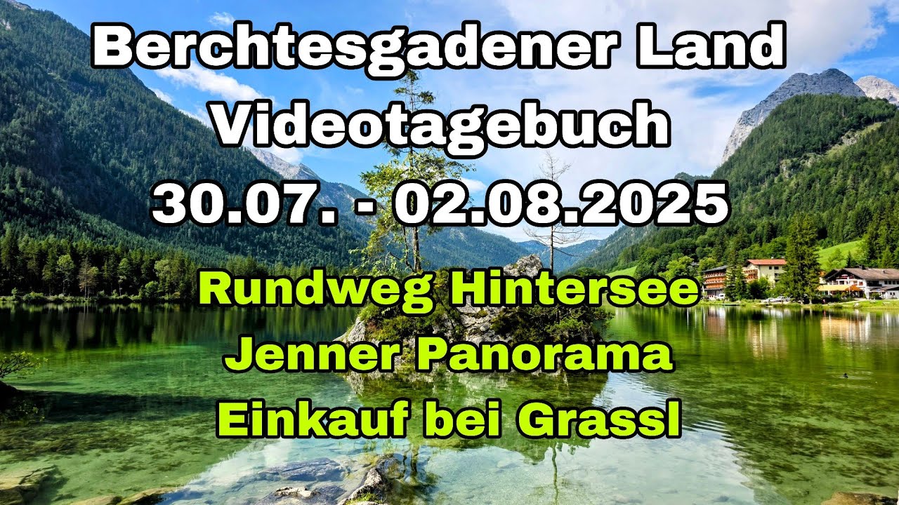 Berchtesgadener Land | Videotagebuch 30.07. - 02.08.2025 | An Hintersee - Jenner - Beim Grassl