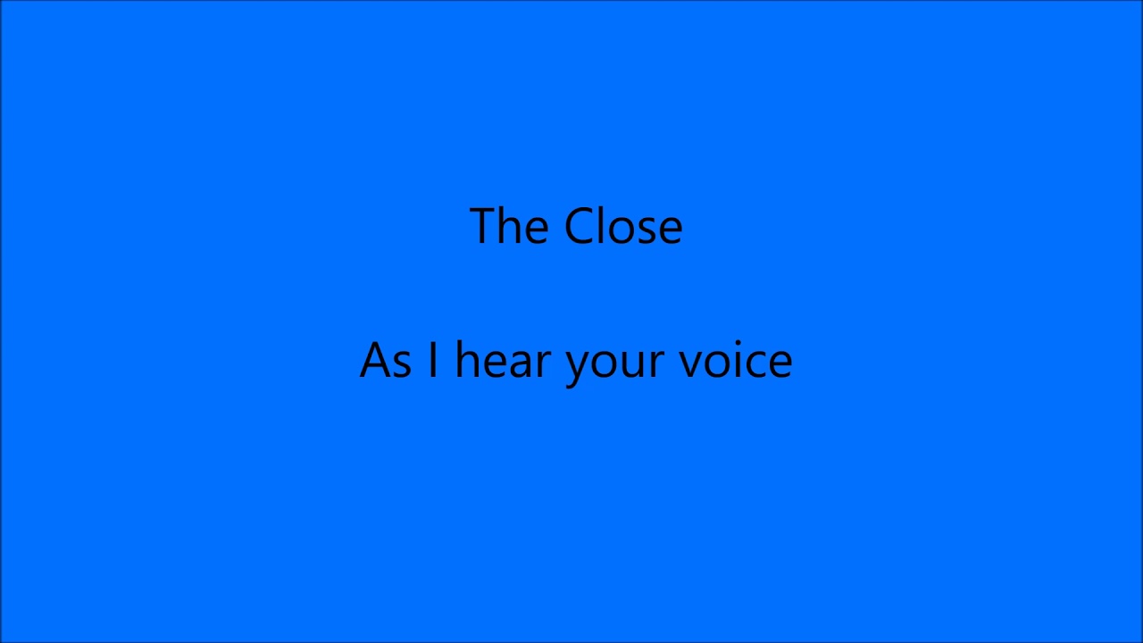 The Close - As I hear your voice
