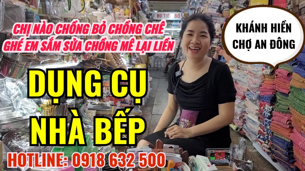 DỤNG CỤ NHÀ BẾP & ĐỒ GIA DỤNG KHÁNH HIỀN CHỢ AN ĐÔNG | NƠI MUA SẮM TIN CẬY DÀNH CHO CÁC BÀ NỘI TRỢ