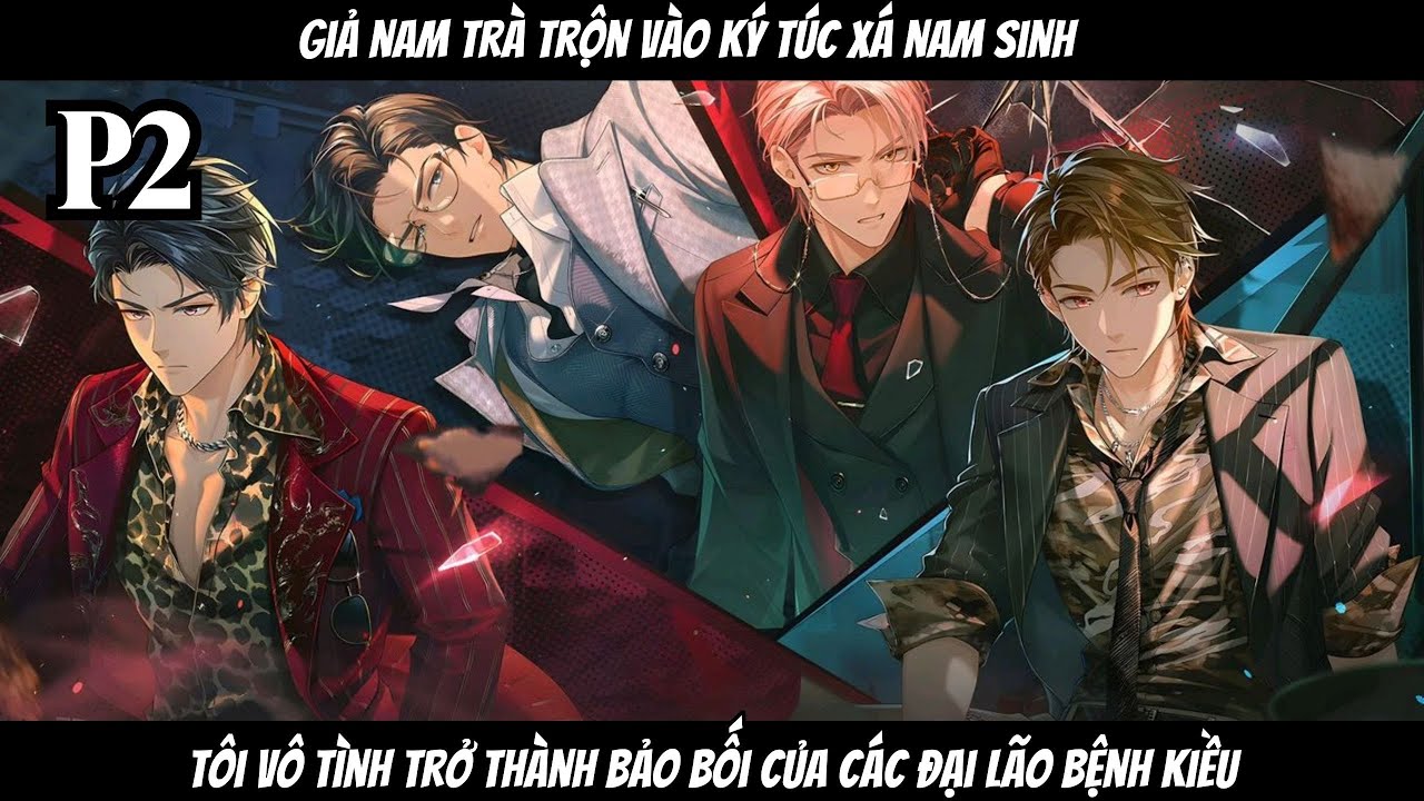 GIẢ NAM TRÀ TRỘN VÀO KÍ TÚC XÁ NAM SINH.TÔI VÔ TÌNH TRỞ THÀNH BẢO BỐI CỦA CÁC ĐẠI LÃO BỆNH KIỀU| P2