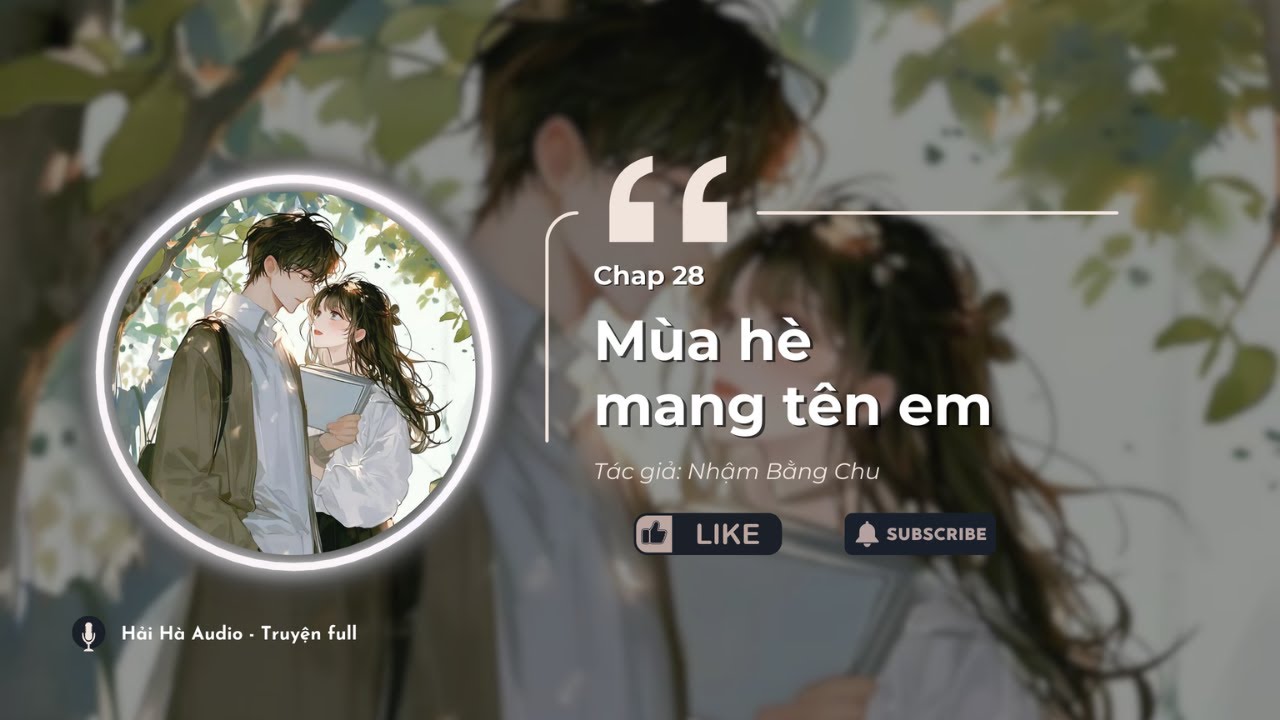[CHAP 28] MÙA HÈ MANG TÊN EM - [TRƯƠNG CHÚ_THỊNH HẠ] - AUDIO TIỂU THUYẾT NGÔN TÌNH