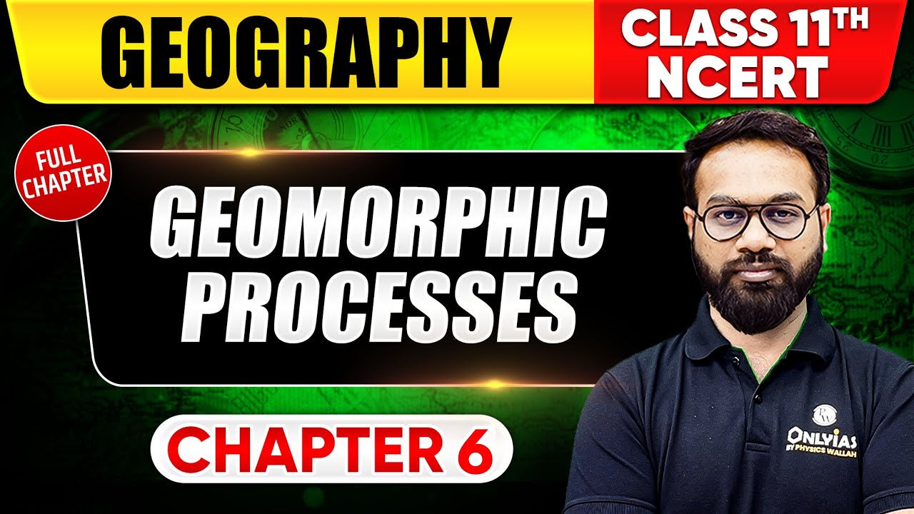Geomorphic Process | Geography | Class 11 NCERT - Chapter 6 | UPSC Preparation