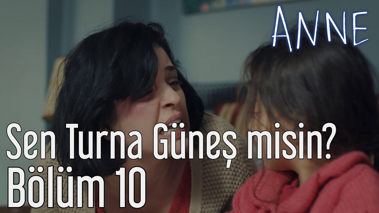 Anne 10. B&ouml;l&uuml;m - Sen Turna G&uuml;neş misin?