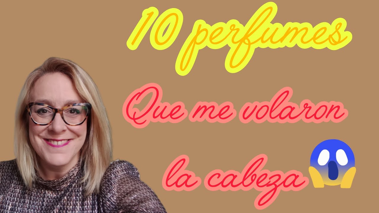 10 perfumes que me volaron la cabeza 🍾🥂🌟😅 creación de @Las cosas de Tamarita