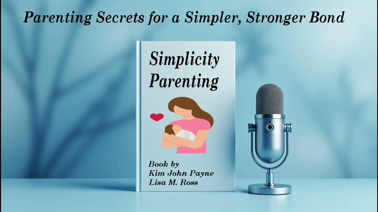 Simplicity Parenting Book | Parenting Secrets for a Simpler, Stronger Bond | Audiobook For Parents