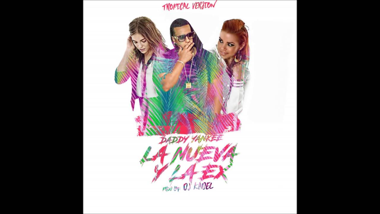 Daddy Yankee - La nueva y la ex (Tropical Version)