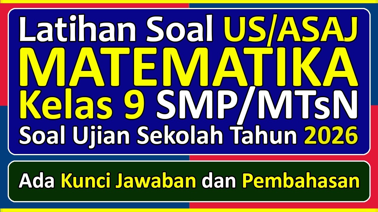 Latihan Soal UJIAN SEKOLAH (US/ASAJ) MATEMATIKA Kelas 9 Kurikulum Merdeka & Pembahasan Tahun 2026