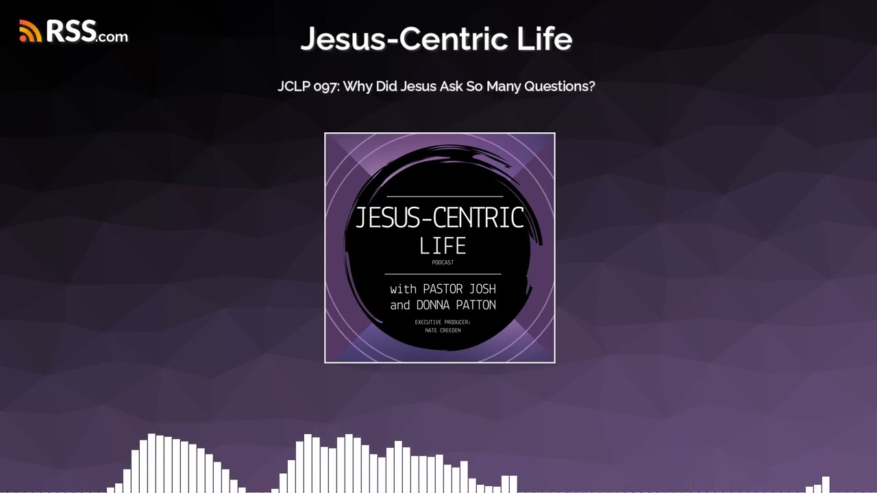 JCLP 097: Why Did Jesus Ask So Many Questions?