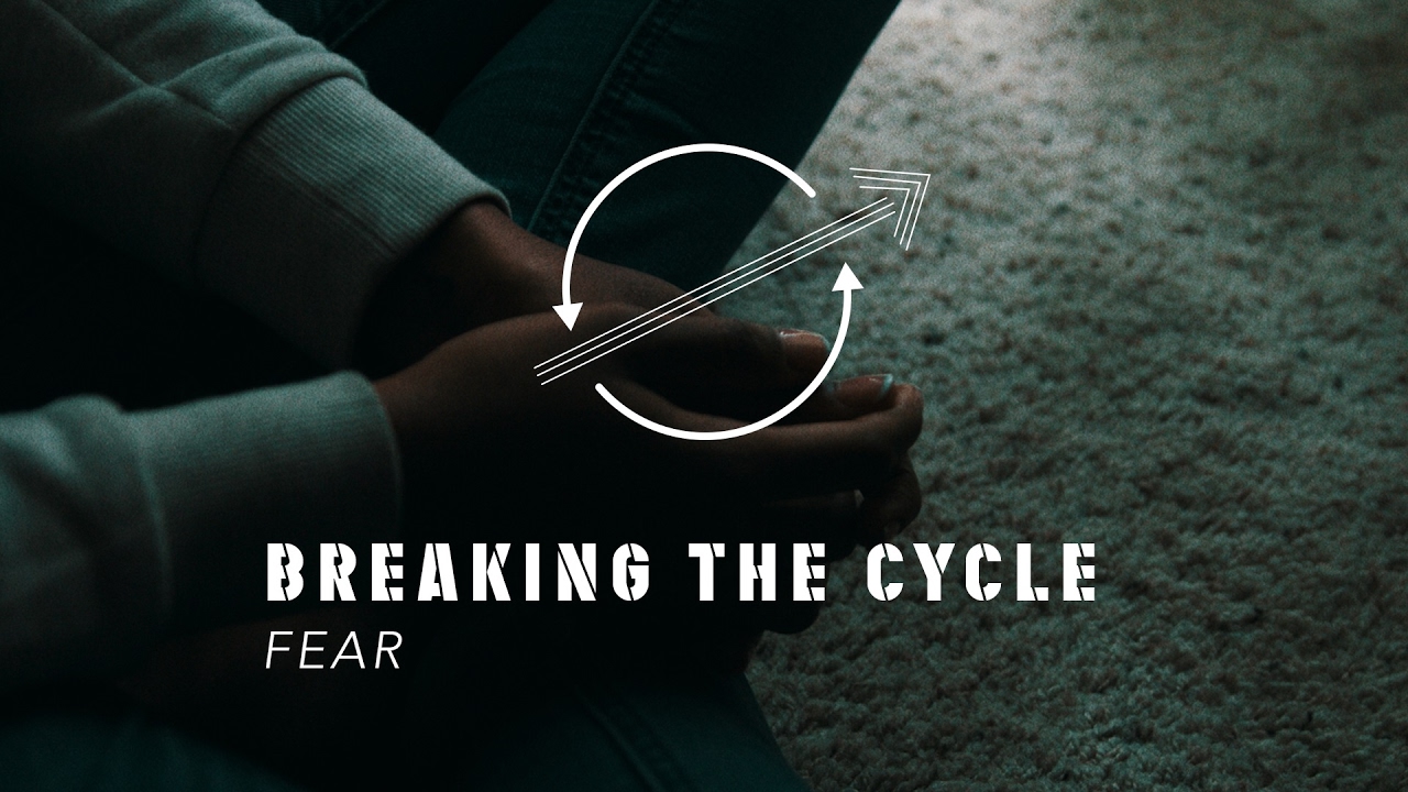 Breaking the Cycle - Fear (Matthew 6) (2-5-17)