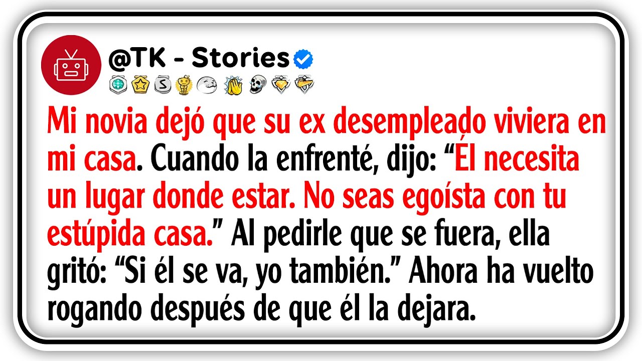 Mi novia dejó que su ex desempleado viviera en mi casa, Cuando la enfrenté, dijo: “Él necesita un...