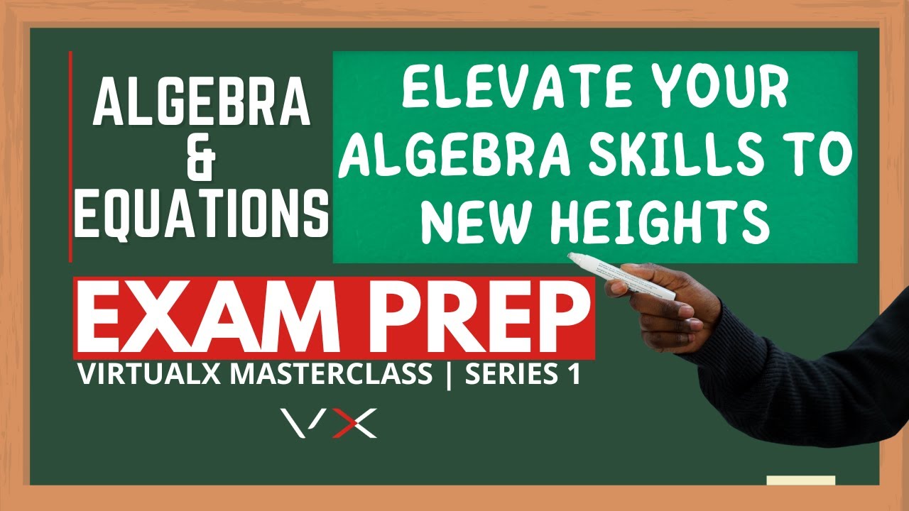 Algebra | Exam Prep – VirtualX MasterClass | Series 1