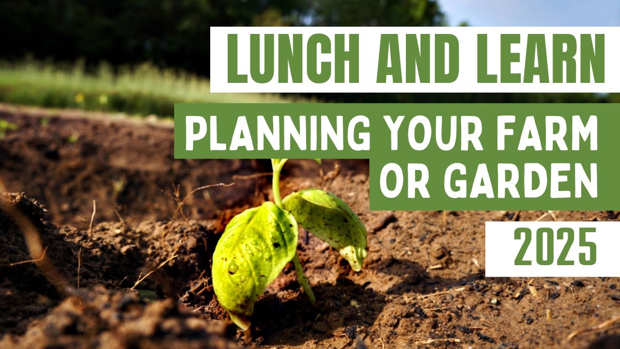 Lunch and Learn: Planning Your Farm or Garden