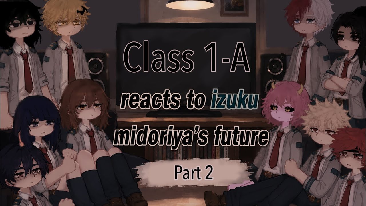 Start of the year Class 1-A || Reacts to Izuku Midoriyas future || Part 2 || 2x ||