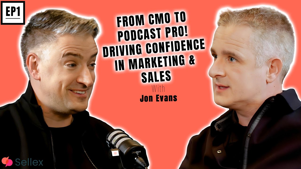 Jon Evans: From CMO to Podcast Pro! Driving Confidence in Marketing & Sales