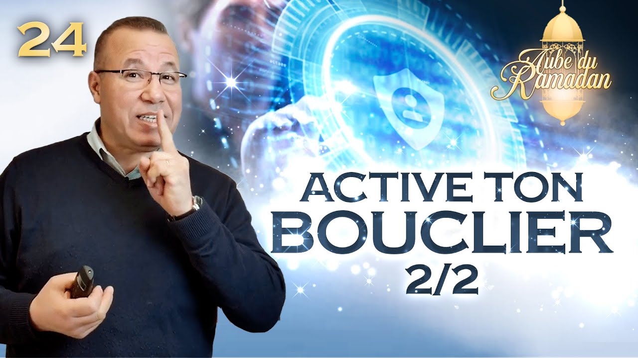 24- ACTIVE TON BOUCLIER ! (partie 2) : L'Aube du Ramadan N°24 - Réda Kadri