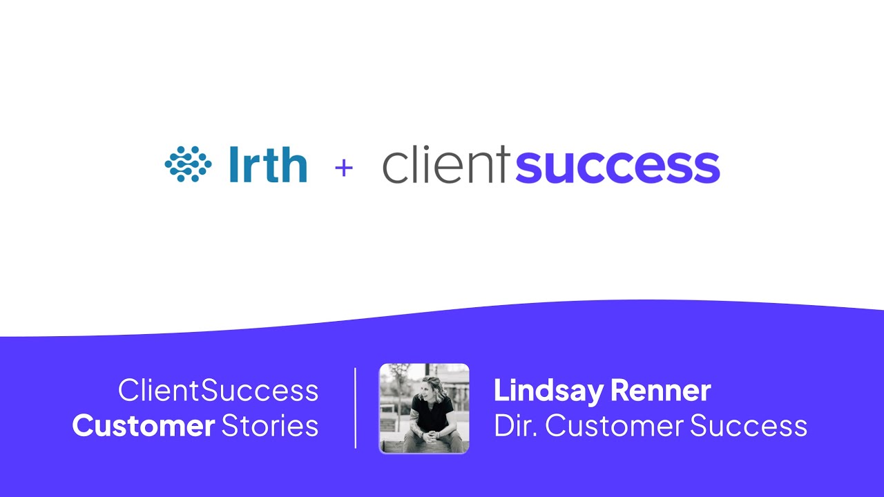 ClientSuccess Customer Stories: Automating customer success playbooks & reducing churn risk at Irth.