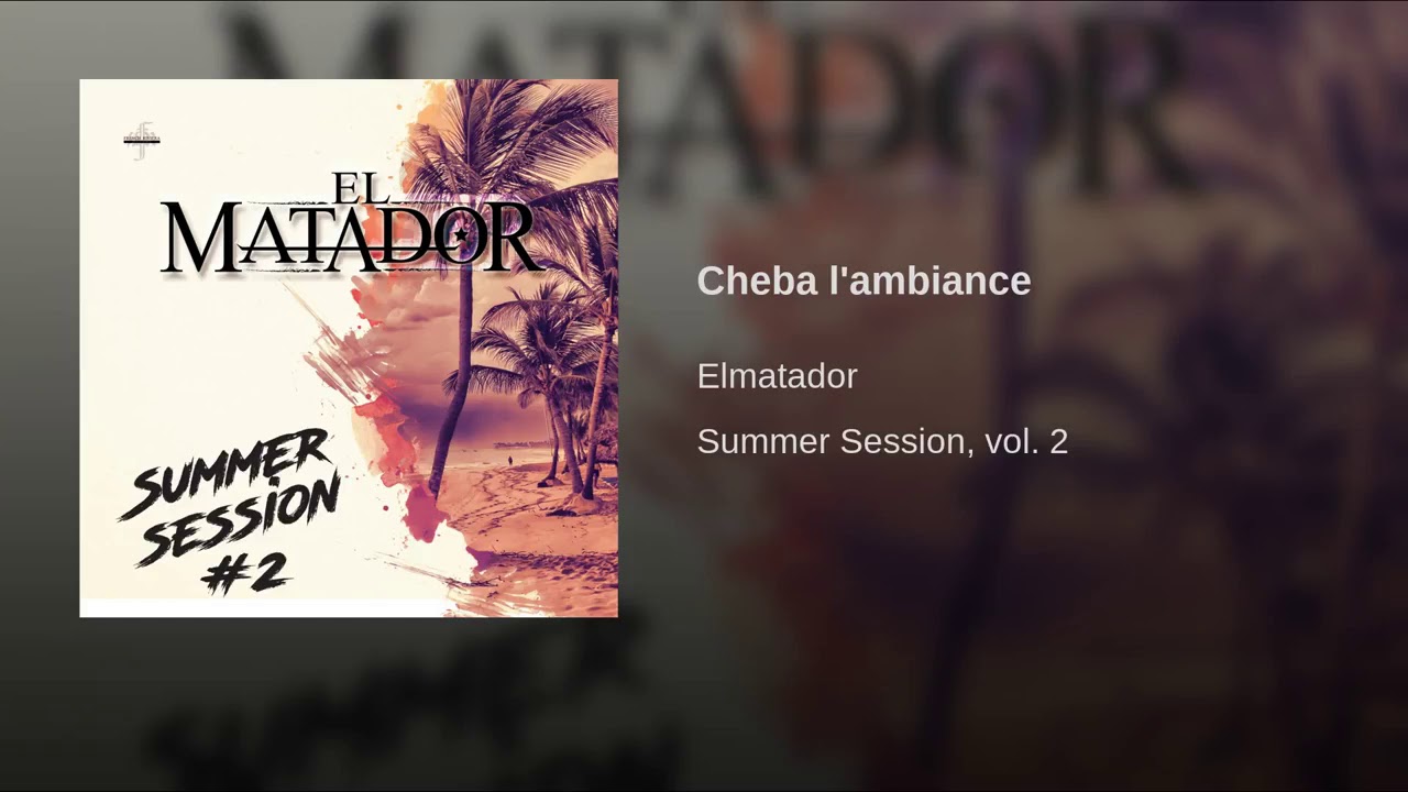 El Matador - Cheba l' ambiance