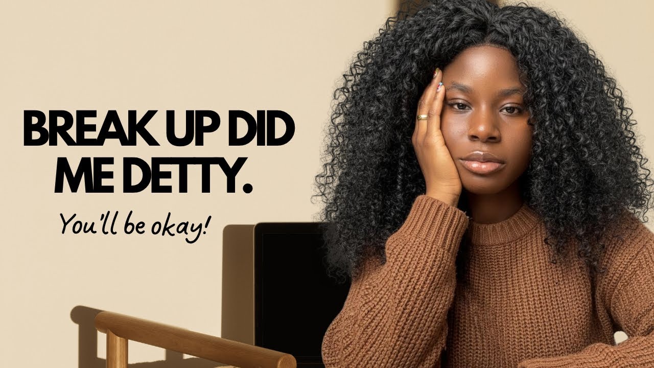 Breakup Did Me Detty| Navigating Heartbreak 