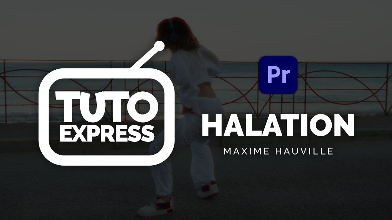 Cr&eacute;er un effet HALATION sur Premiere Pro - Tuto Express