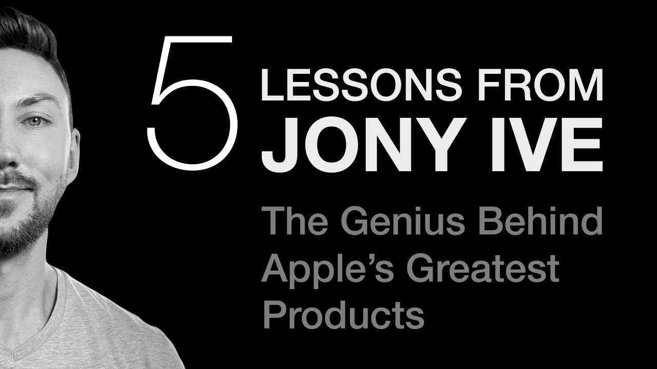 5 Lessons From Jony Ive: The Genius Behind Apple's Greatest Products