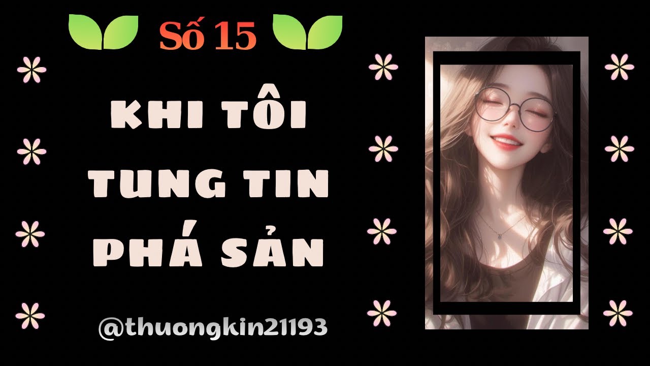 Truyện Audio | Full | Số 15 | KHI TÔI TUNG TIN PHÁ SẢN