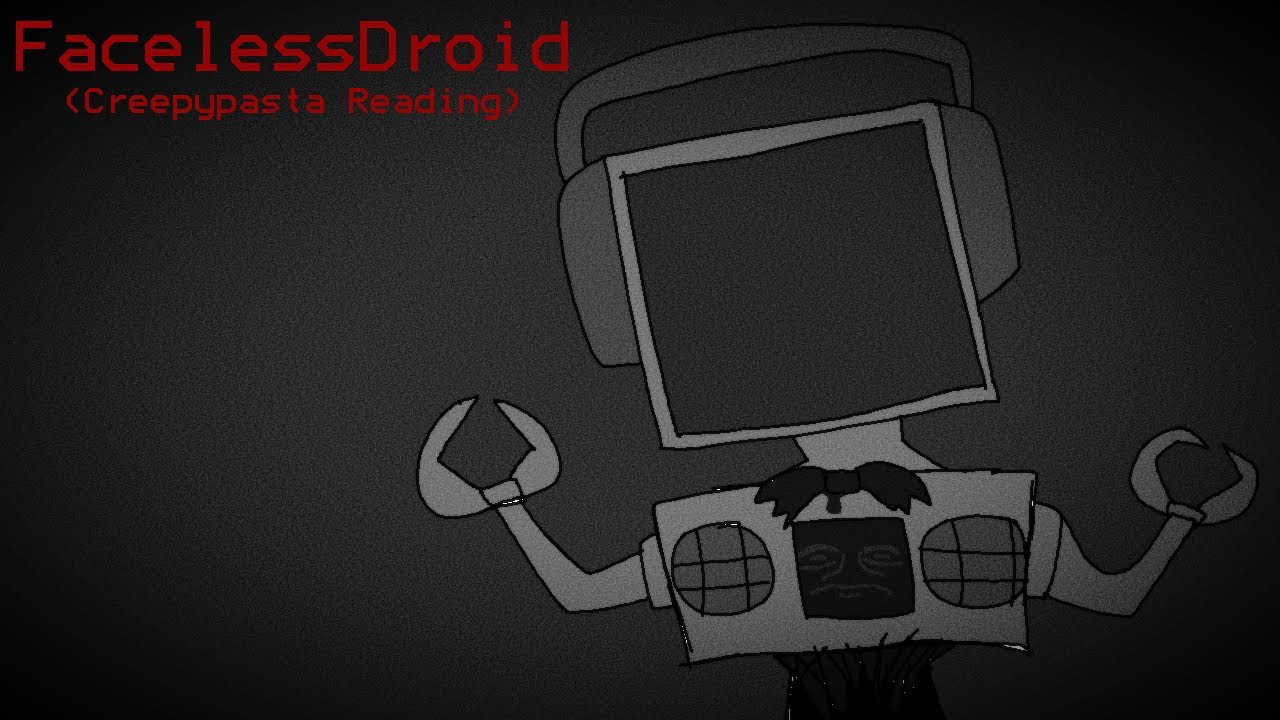 FacelessDroid (Creepypasta Reading)