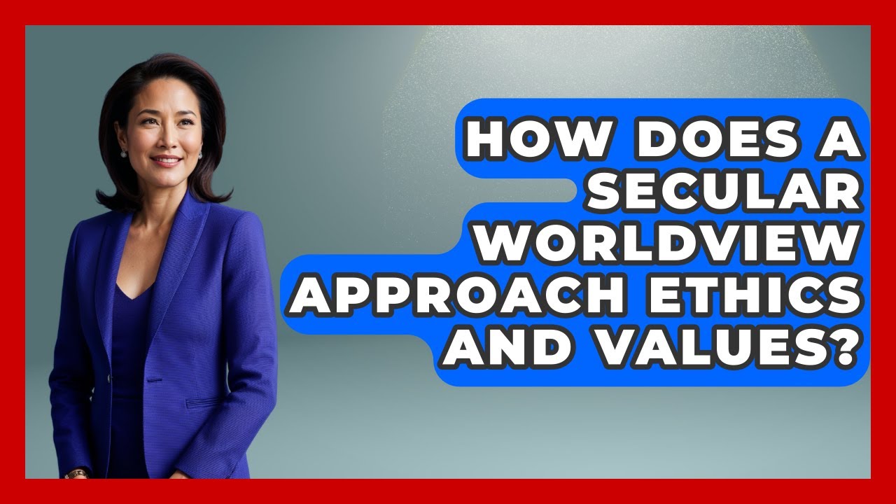 How Does a Secular Worldview Approach Ethics and Values? - Learn About Atheism