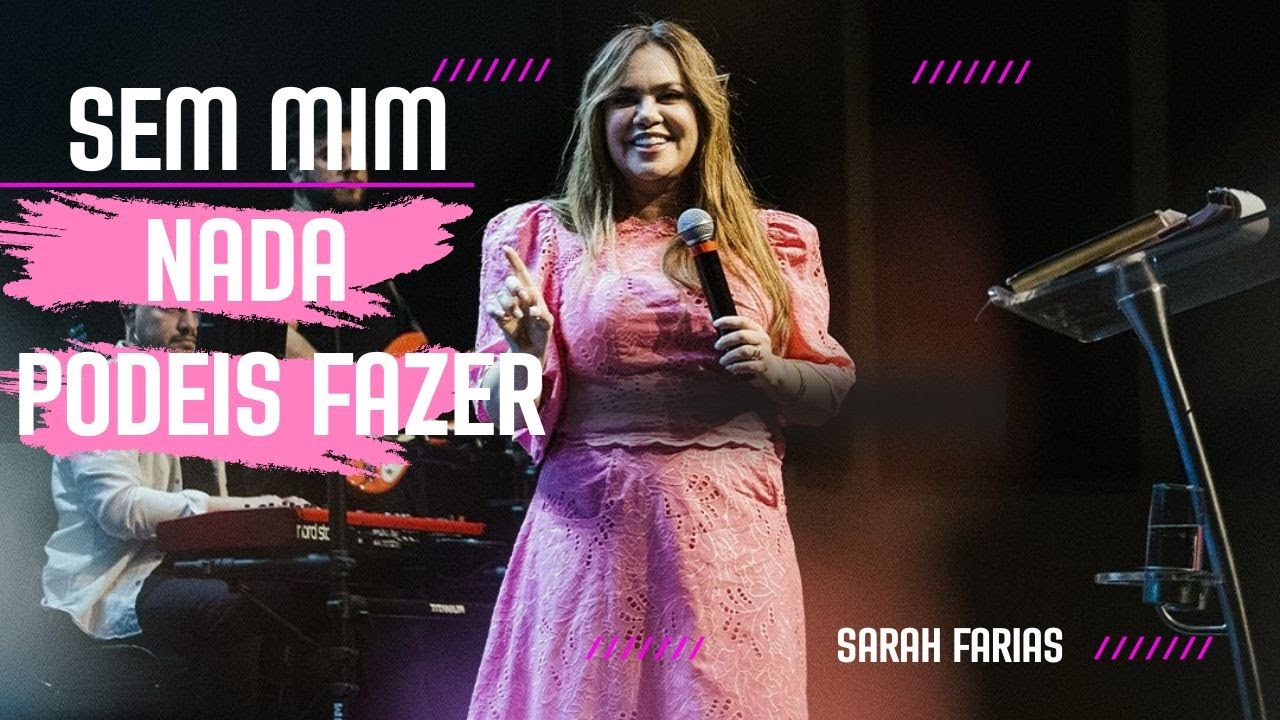 Sarah Farias | SEM MIM NADA PODEIS FAZER - Mensagem