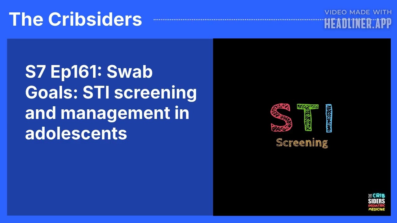S7 Ep161: Swab Goals: STI screening and management in adolescents | The Cribsiders