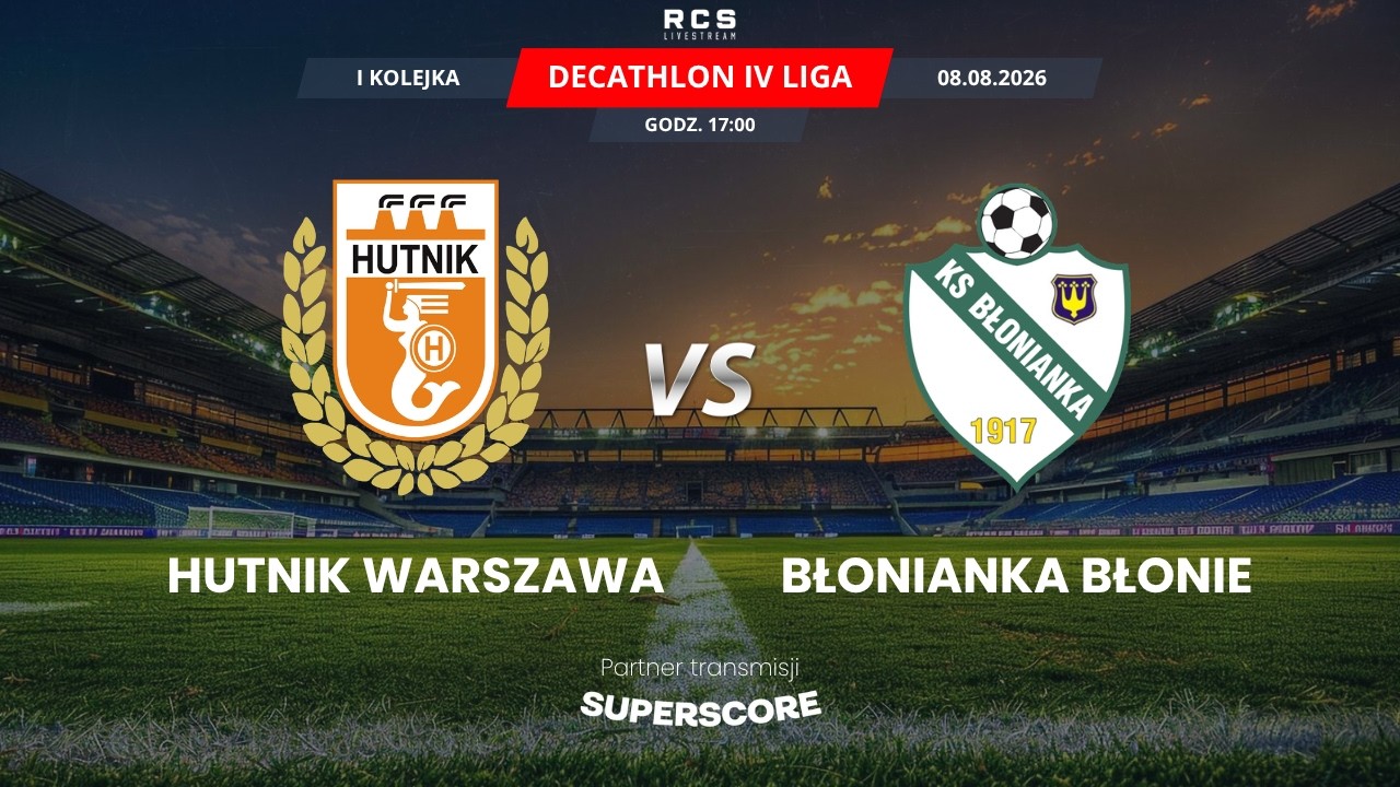 4 LIGA LIVE: HUTNIK WARSZAWA VS BŁONIANKA BŁONIE | PIŁKA NOŻNA, 1 KOLEJKA